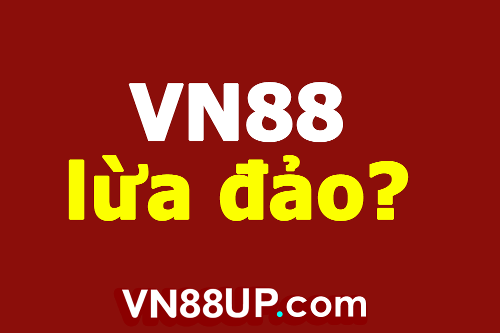 Tin đồn nhà cái VN88 lừa đảo là không chính xác