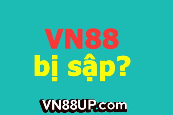 VN88 bị sập có thật không?